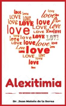 Alexitimia : Un Mundo Sin Emociones