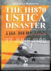 The IH 870 Ustica Disaster : The Heretics