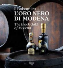 The Black Gold of Modena : The Official Book of Balsamic Vinegar of Modena