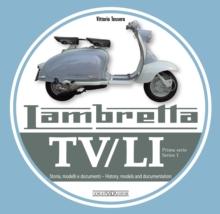 Lambretta TV/Li: Prima Serie - Series I : Storia, Modelli E Documenti/History, Models and Documentation