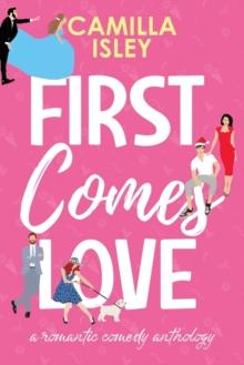 First Comes Love : Omnibus Edition Books 1-3