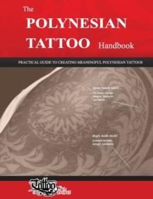 The POLYNESIAN TATTOO Handbook : Practical guide to creating meaningful Polynesian tattoos