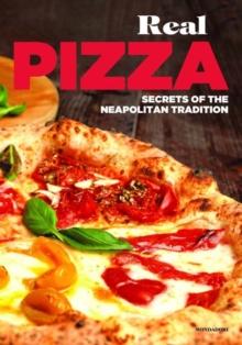 Real Pizza : Secrets of the Neapolitan Tradition