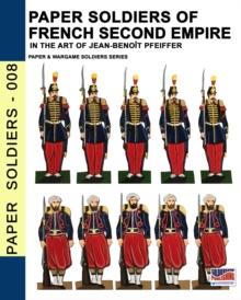 Paper soldiers of French Second Empire : In the art of Jean-Benoit Pfeiffer