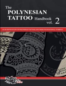 The POLYNESIAN TATTOO Handbook Vol.2 : An in-depth study of Polynesian tattoos and their foundational symbols