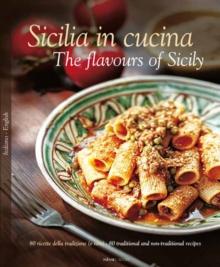 Sicilia in Cucina : 80 Ricette Della Tradizione (e Non) - 80 Traditional a Non-Traditional Recipes