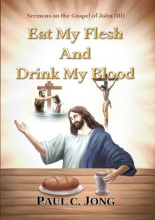 Sermons on the Gospel of John(III) - Eat My Flesh And Drink My Blood