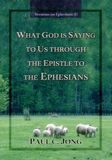 Sermons on Ephesians (I) - What God Is Saying to Us through the Epistle to the Ephesians