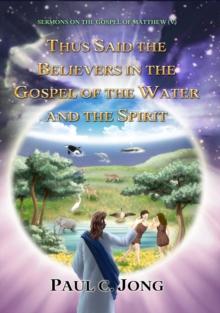 Sermons on the Gospel of Matthew (V) - Thus Said the Believers in the Gospel of the Water and the Spirit.