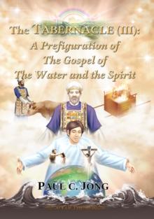 Tabernacle (III): A Prefiguration of The Gospel of The Water and the Spirit