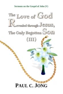 Sermons on the Gospel of John (V) - The Love of God Revealed through Jesus, the Only Begotten Son (III)