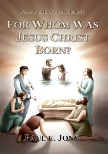 Sermons on the Gospel of Luke(I) - For Whom was Jesus Christ Born?