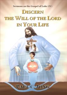 Sermons on the Gospel of Luke ( IV ) - Discern The Will Of The Lord In Your Life