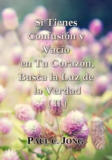 Si tienes Confusion y Vacio en Tu Corazon, Busca la Luz de la Verdad (II)