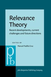 Relevance Theory : Recent developments, current challenges and future directions