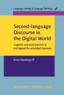 Second-language Discourse in the Digital World : Linguistic and social practices in and beyond the networked classroom