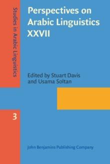 Perspectives on Arabic Linguistics XXVII : Papers from the Annual Symposium on Arabic Linguistics, Bloomington, Indiana, 2013