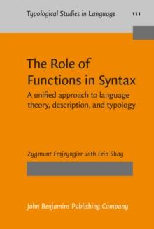 The Role of Functions in Syntax : A unified approach to language theory, description, and typology