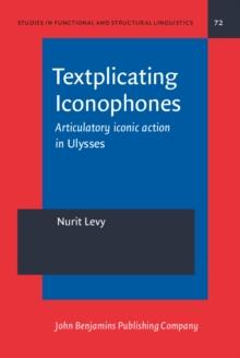 Textplicating Iconophones : Articulatory iconic action in <i>Ulysses</i>