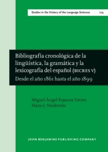 Bibliografia cronologica de la linguistica, la gramatica y la lexicografia del espanol (BICRES V) : Desde el ano 1861 hasta el ano 1899