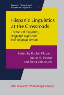 Hispanic Linguistics at the Crossroads : Theoretical linguistics, language acquisition and language contact. Proceedings of the Hispanic Linguistics Symposium 2013