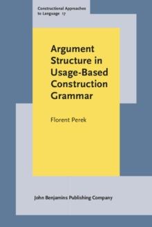 Argument Structure in Usage-Based Construction Grammar : Experimental and corpus-based perspectives