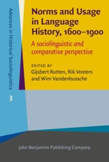 Norms and Usage in Language History, 1600-1900 : A sociolinguistic and comparative perspective