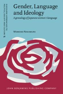 Gender, Language and Ideology : A genealogy of Japanese women's language