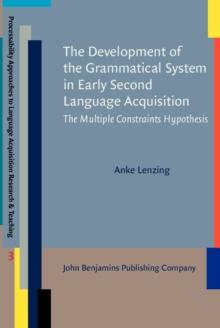 The Development of the Grammatical System in Early Second Language Acquisition : The Multiple Constraints Hypothesis