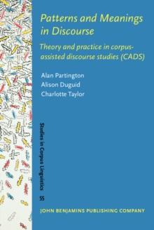 Patterns and Meanings in Discourse : Theory and practice in corpus-assisted discourse studies (CADS)