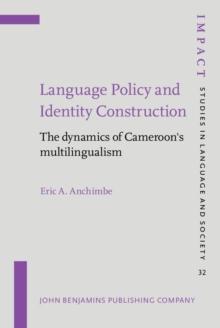 Language Policy and Identity Construction : The dynamics of Cameroon's multilingualism