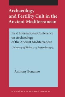 Archaeology and Fertility Cult in the Ancient Mediterranean : First International Conference on Archaeology of the Ancient Mediterranean. University of Malta, 2-5 September 1985