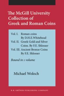 The McGill University Collection of Greek and Roman Coins : Vol. I. Roman coins. By D.H.E.Whitehead. Vol. II. Greek Gold and Silver Coins. By F.E. Shlosser. Vol. III. Ancient Bronze Coins. By F.E. Shl