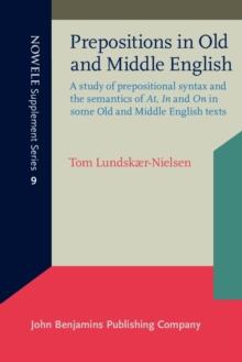 Prepositions in Old and Middle English : A study of prepositional syntax and the semantics of <i>At</i>, <i>In</i> and <i>On</i> in some Old and Middle English texts