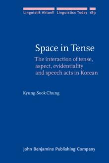 Space in Tense : The interaction of tense, aspect, evidentiality and speech acts in Korean