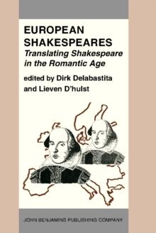 European Shakespeares. Translating Shakespeare in the Romantic Age : Selected papers from the conference on Shakespeare Translation in the Romantic Age, Antwerp, 1990