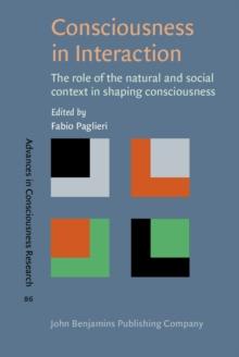 Consciousness in Interaction : The role of the natural and social context in shaping consciousness