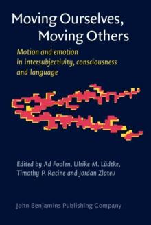 Moving Ourselves, Moving Others : Motion and emotion in intersubjectivity, consciousness and language