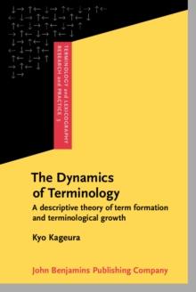 The Dynamics of Terminology : A descriptive theory of term formation and terminological growth