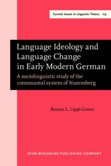 Language Ideology and Language Change in Early Modern German : A sociolinguistic study of the consonantal system of Nuremberg