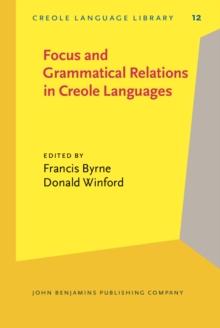 Focus and Grammatical Relations in Creole Languages : Papers from the University of Chicago Conference on Focus and Grammatical Relations in Creole Languages