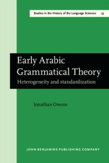 Early Arabic Grammatical Theory : Heterogeneity and standardization