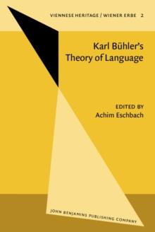 Karl Buhler's Theory of Language/Karl Buhlers Sprachtheorie : Proceedings of the Conference held at Kirchberg, August 26, 1984 and Essen, November 21-24, 1984