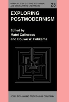 Exploring Postmodernism : Selected papers presented at a Workshop on Postmodernism at the XIth International Comparative Literature Congress, Paris, 20-24 August 1985