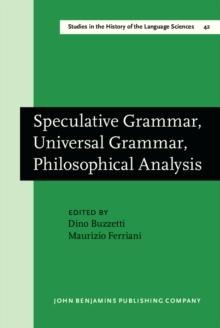 Speculative Grammar, Universal Grammar, Philosophical Analysis : Papers in the Philosophy of Language