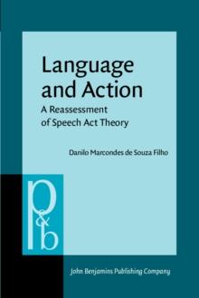 Language and Action : A reassessment of Speech Act Theory