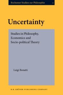 Uncertainty : Studies in Philosophy, Economics and Socio-political Theory