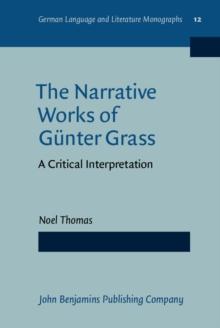 The Narrative Works of Gunter Grass : A Critical Interpretation