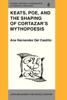 Keats, Poe, and the Shaping of Cortazar's Mythopoesis