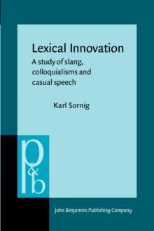 Lexical Innovation : A study of slang, colloquialisms and casual speech